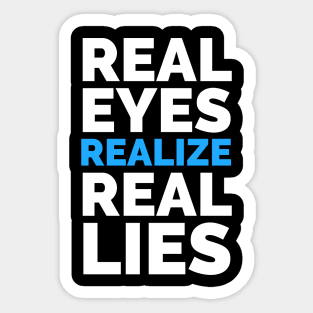 Real Eyes Realize Real Lies Sticker